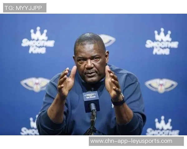 鹈鹕主帅称奎因与费尔斯沉稳且好胜心显著彰显团队精神